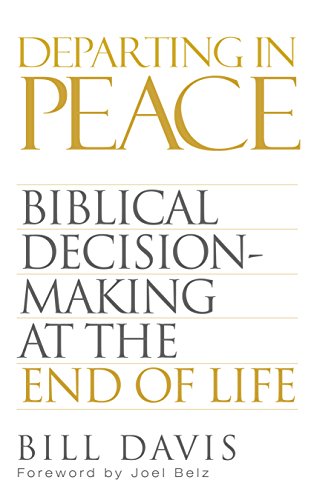 Departing in
            Peace: Biblical Decision-Making at the End of Life by
            [Davis, William ]