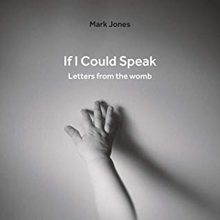 If I Could Speak: Letters
            from the Womb